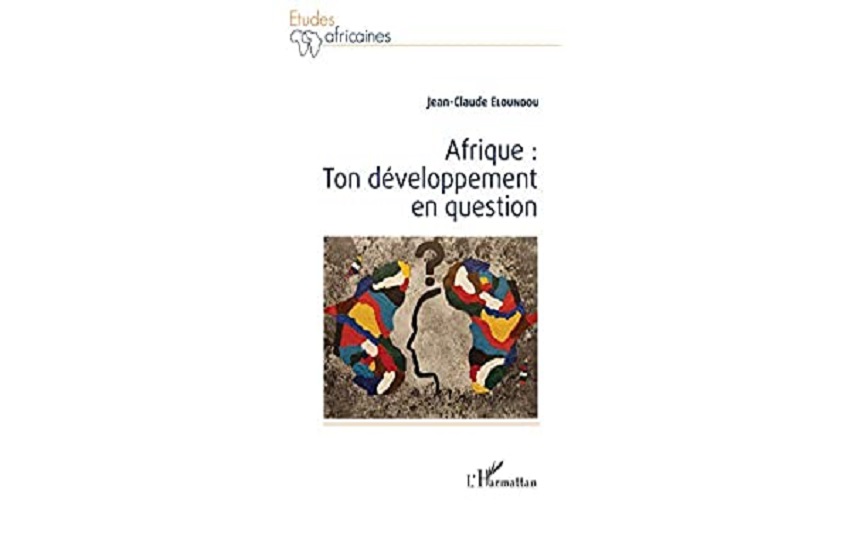 Afrique : ton développement en question, voici un livre qui suscite tout intérêt